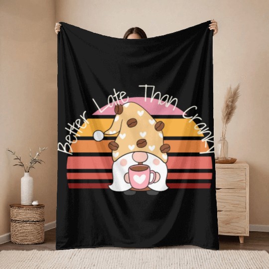 Better Late Better Late Than Cranky Fall Autumn Throw Blankets