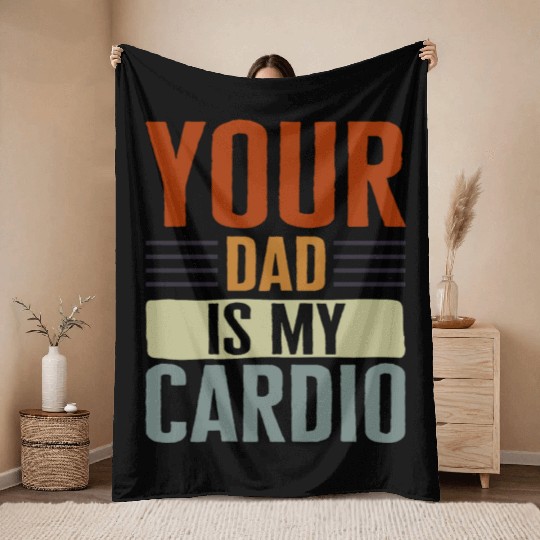 Mother Throw Blankets, Your Dad Is My Cardio Throw Blankets, Funny