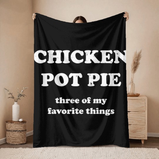 Chicken Pot Pie, Three of My Favorite Things Throw Blankets