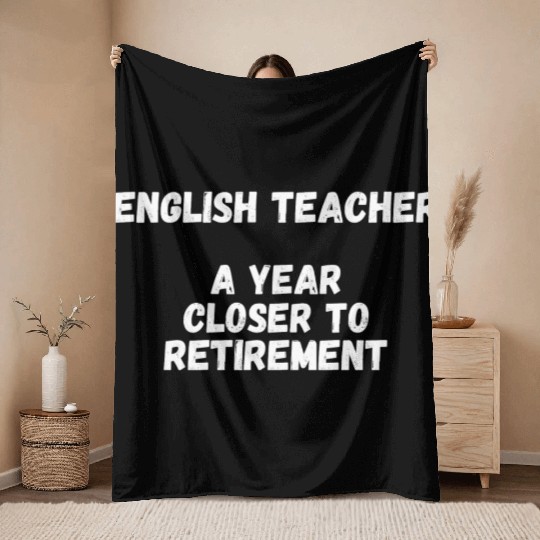 English Teacher A Year Closer To Retirement Throw Blankets