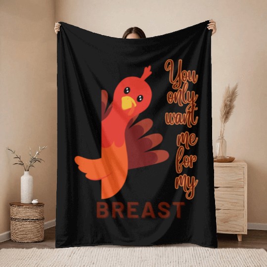 Funny Thanksgiving You Only Want Me For My Breast Throw Blankets