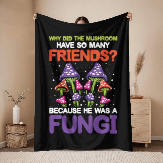 Mushroom Have So Many Friends He Was A Fungi Throw Blankets