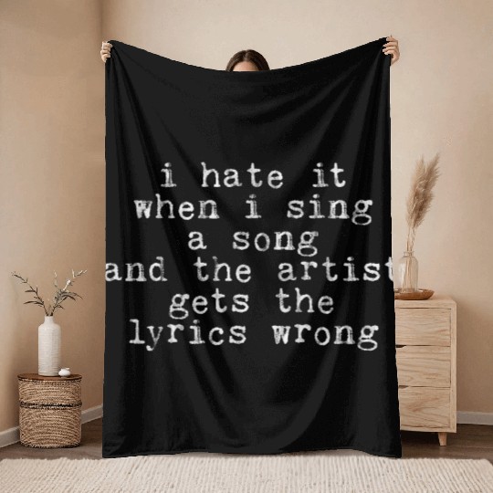 I Hate It When I Sing A Song And The Artist 3 Throw Blankets