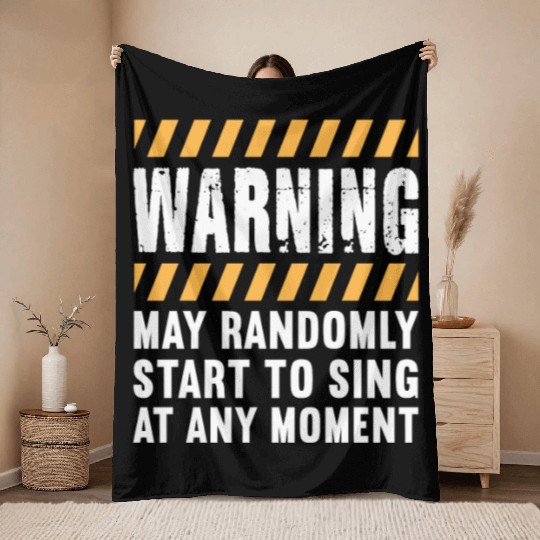 Warning May Randomly Start To Sing At Any Moment Throw Blankets