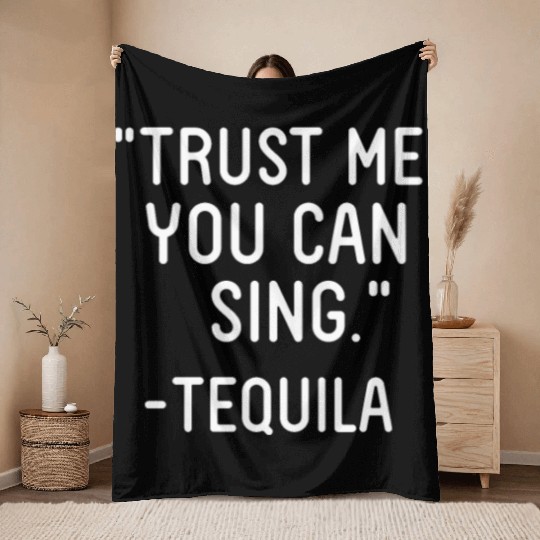 Trust Me You Can Sing - Tequila Throw Blankets