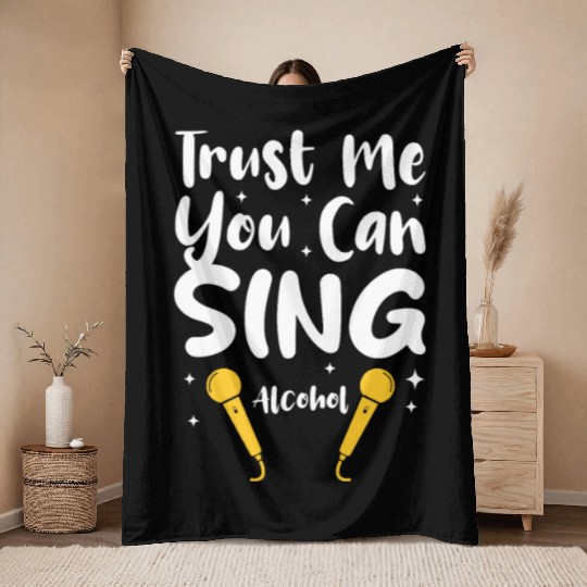 Trust Me You Can Sing - Alcohol Throw Blankets