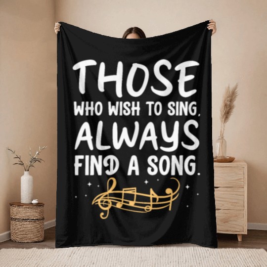Those Who Wish To Sing Always Find A Song Throw Blankets