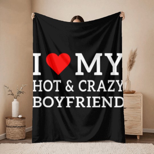 I Love My Hot and Crazy Boyfriend with Heart Throw Blankets
