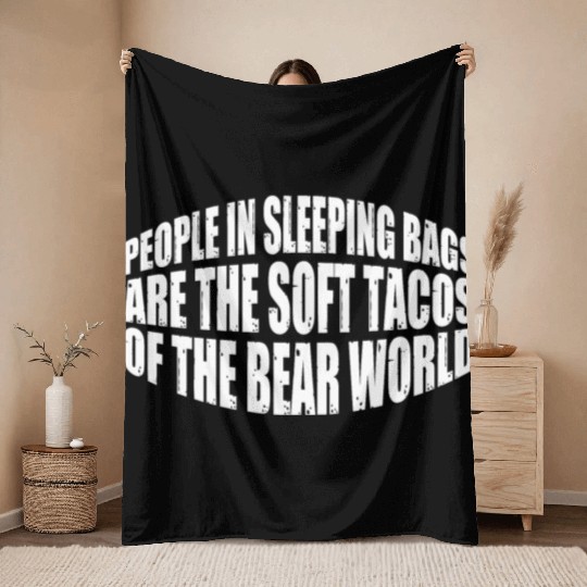 People In Sleeping Bags Are The Tacos Of Bears 4 Throw Blankets