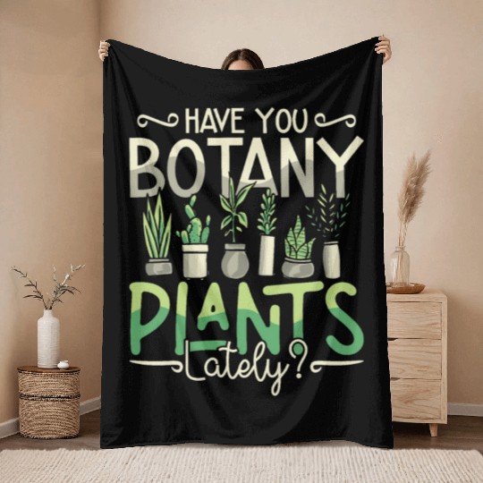 Botany Have You Botany Plants Lately Horticulture Throw Blankets