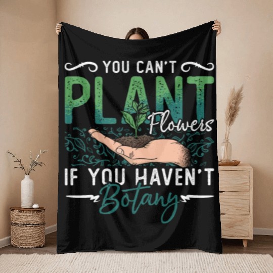 Botany You Can't Plant Flowers Loves Indoor Plants Throw Blankets
