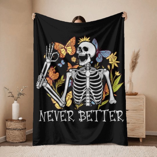 Never Better Skeleton Funny Skeleton Halloween Throw Blankets