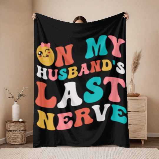 On my husband's last nerve for Wifes Throw Blankets