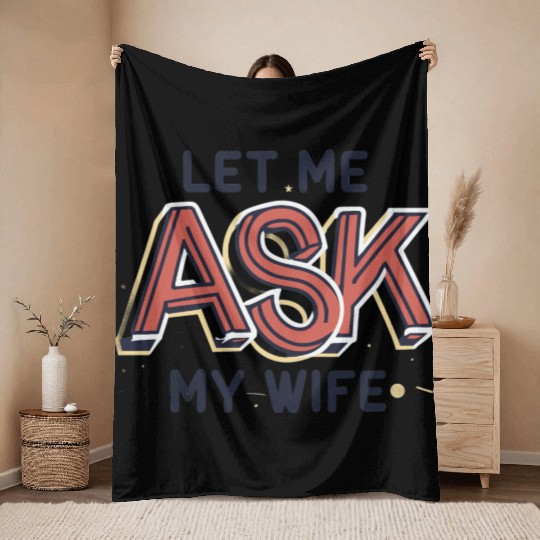 Let Me Ask My Wife Funny Design Throw Blankets