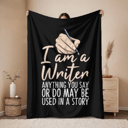 I Am A Writer Anything You Say Or Do May Be Used Throw Blankets