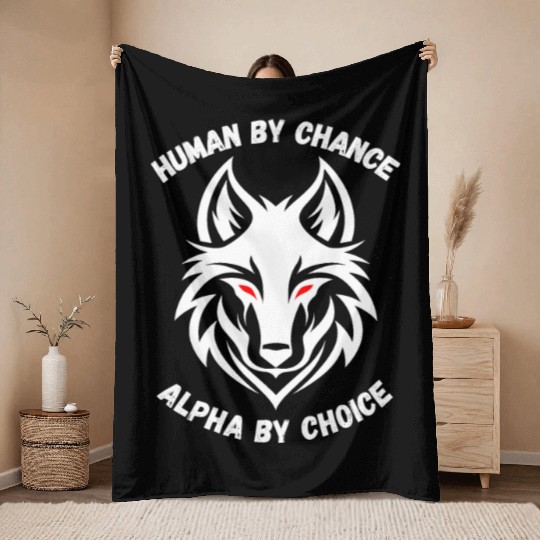 Human By Chance Alpha By Choice Alpha Wolf Throw Blankets