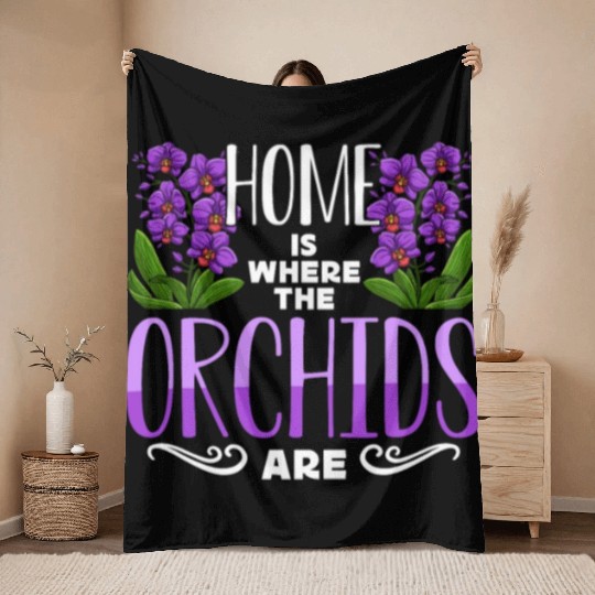 Orchids Home Is Where The Orchids Are Gardening Throw Blankets