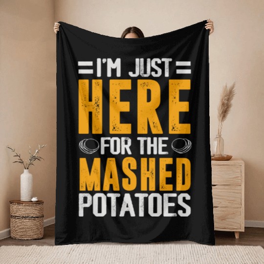 I'm Just Here For The mashed potatoes Throw Blankets