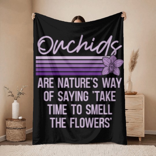 Orchids Are Nature's Way Of Saying Horticulture Throw Blankets
