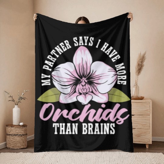 Orchids My Partner Says I Have More Orchids Plants Throw Blankets