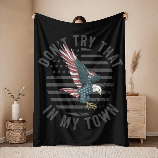 Try That In A Small Town American Flag Eagle Throw Blankets