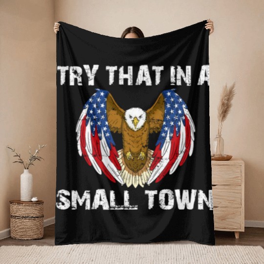 Try That In A Small Town American Flag Eagle Throw Blankets