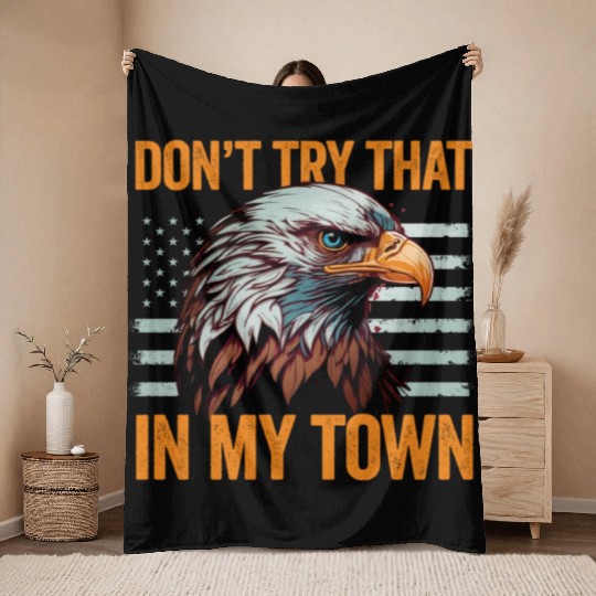 Try That In A Small Town American Flag Eagle Throw Blankets
