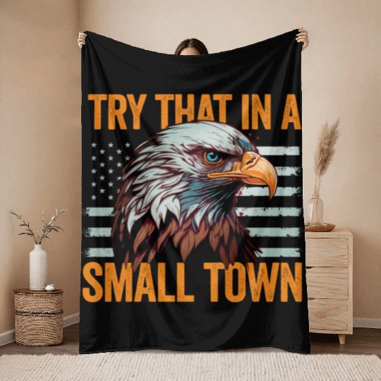 Try That In A Small Town American Flag Eagle Throw Blankets