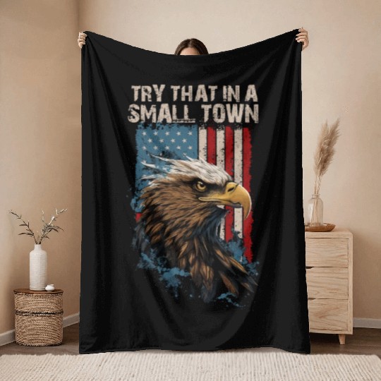Try That In A Small Town American Flag Eagle Throw Blankets