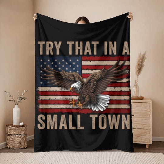 Try That In A Small Town American Flag Eagle Throw Blankets