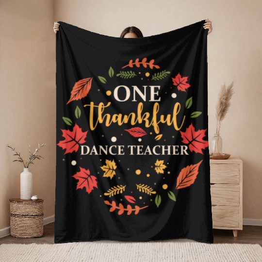 One Thankful Dance Teacher Thanksgiving Fall Throw Blankets