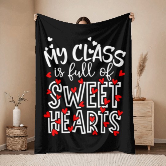 My Class Is Full Of Sweethearts Teacher Valentines Throw Blankets