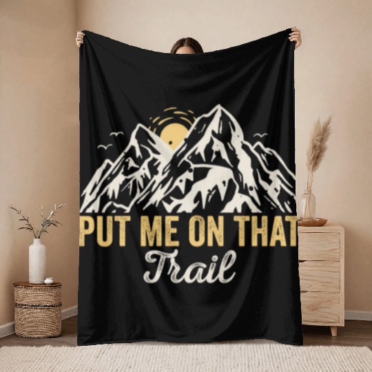 Put Me On That Trail! Outdoor Camping Adventure Throw Blankets