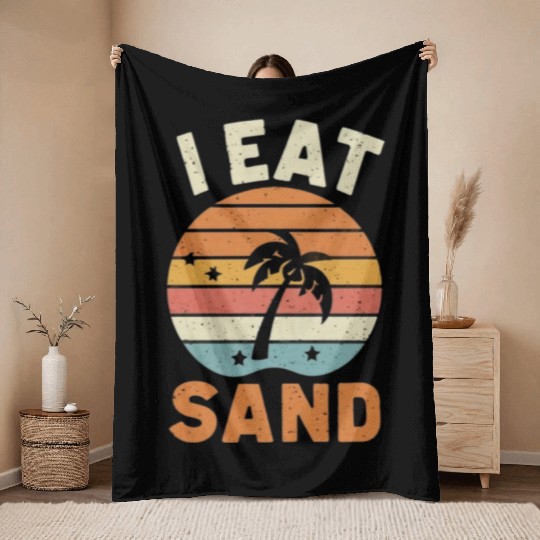 I EAT SAND and Beach Throw Blankets
