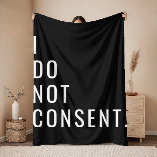 I Do Not Consent Throw Blankets