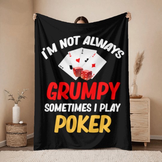 I'm Not Always Grumpy Sometimes I Play Poker Throw Blankets
