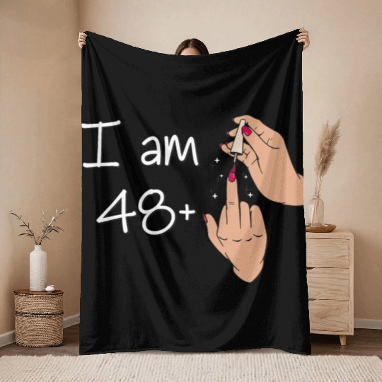 I Am 48 + 1 Middle Finger Throw Blankets I Am 48 Plus,
