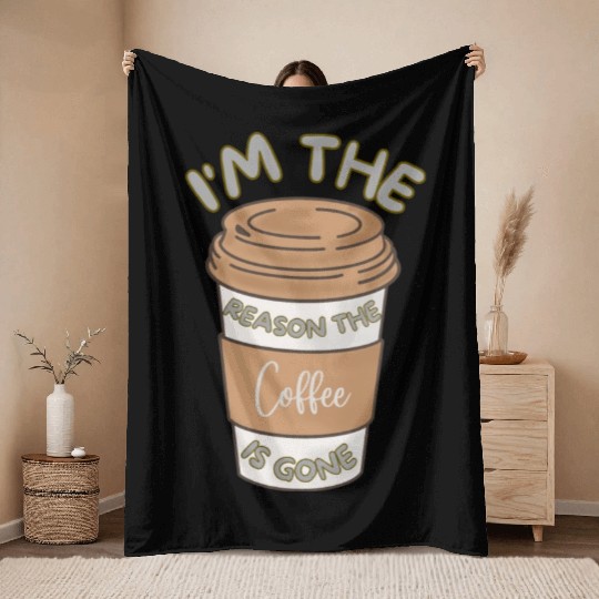 Funny caffeine sarcasm i'm the reason the coffee Throw Blankets