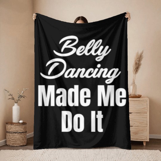 Belly Dancing Made Me Do It Funny Egypt Arabian Throw Blankets