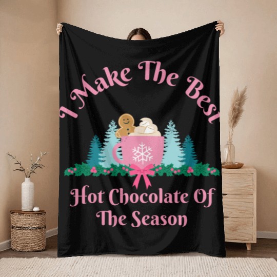 I Make the Best Hot Chocolate - Christmas Mug Throw Blankets