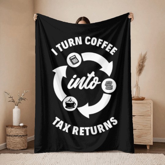 I Turn Coffee Into Tax Returns Fun Accountant Gift Throw Blankets