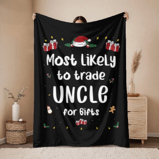 Most Likely To Trade Uncle For Gifts Family Xmas Throw Blankets