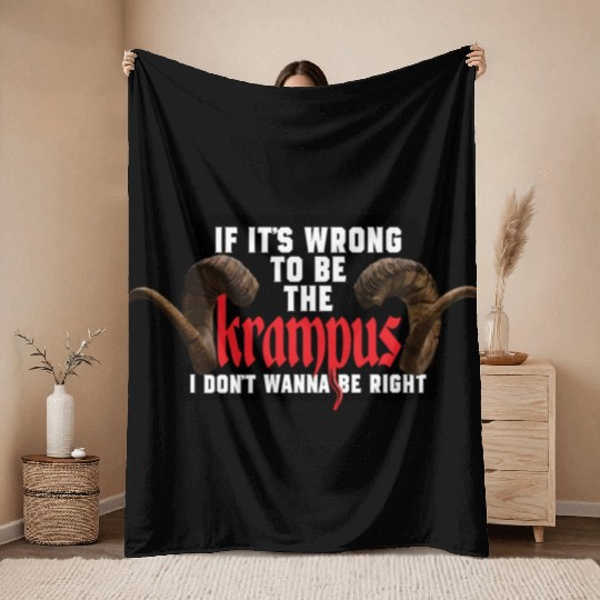 If It's Wrong to be the Krampus I Don't Wanna Be R Throw Blankets