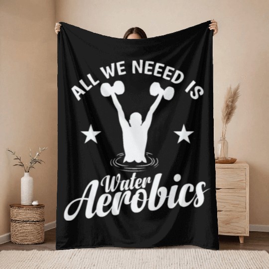 All we need is Water Aerobics Sport Throw Blankets
