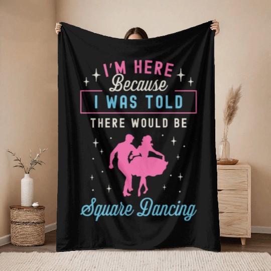 Square Dancing I'm Here Because I Western Dancing Throw Blankets