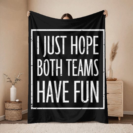 I Just Hope Both Teams Have Fun Funny Sport Saying Throw Blankets