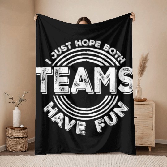 I Just Hope Both Teams Have Fun Funny Sport Saying Throw Blankets