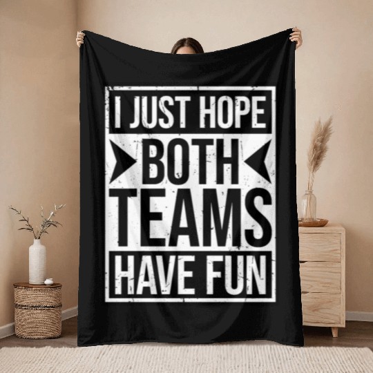 I Just Hope Both Teams Have Fun Funny Sport Saying Throw Blankets