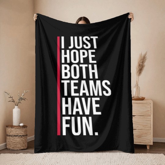 I Just Hope Both Teams Have Fun Funny Sport Saying Throw Blankets