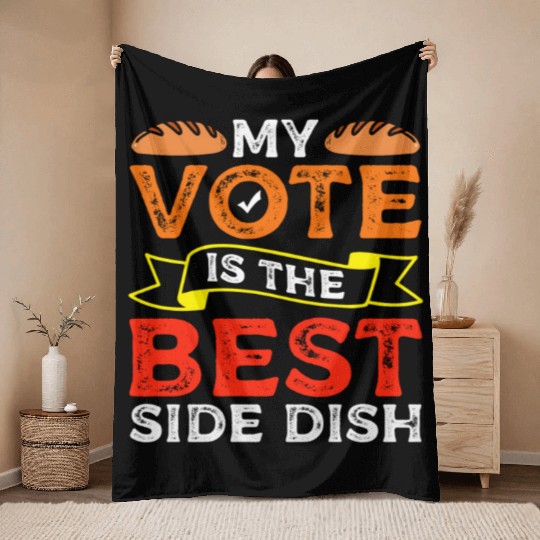 My Vote Is The Best Side Dish Bread Baker Voter Throw Blankets